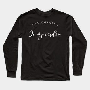 Photography is my cardio white text design for photographers Long Sleeve T-Shirt